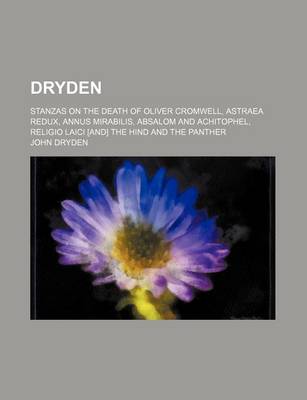 Book cover for Dryden; Stanzas on the Death of Oliver Cromwell, Astraea Redux, Annus Mirabilis, Absalom and Achitophel, Religio Laici [And] the Hind and the Panther