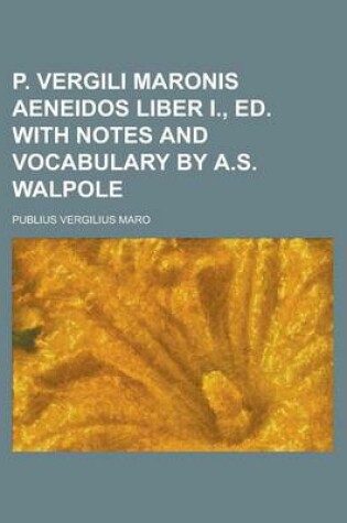 Cover of P. Vergili Maronis Aeneidos Liber I., Ed. with Notes and Vocabulary by A.S. Walpole