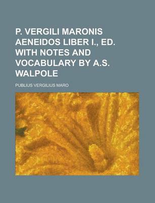 Book cover for P. Vergili Maronis Aeneidos Liber I., Ed. with Notes and Vocabulary by A.S. Walpole