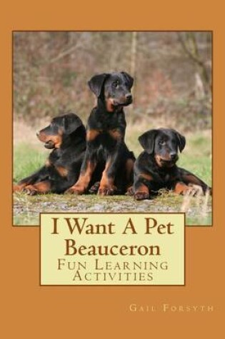 Cover of I Want A Pet Beauceron