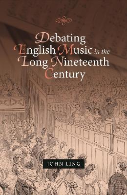 Book cover for Debating English Music in the Long Nineteenth Century