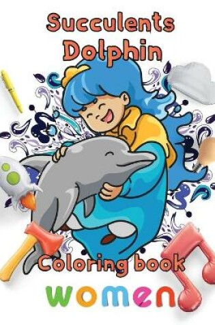 Cover of Succulents Dolphin Coloring book women