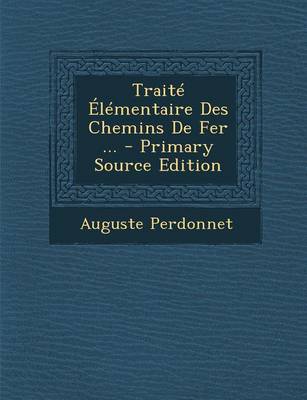 Book cover for Traite Elementaire Des Chemins de Fer ... - Primary Source Edition
