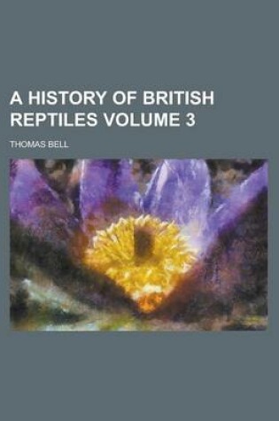 Cover of A History of British Reptiles Volume 3