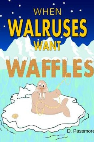 Cover of When Walruses Want Waffles