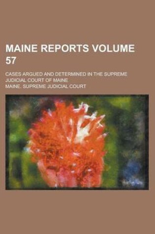 Cover of Maine Reports; Cases Argued and Determined in the Supreme Judicial Court of Maine Volume 57