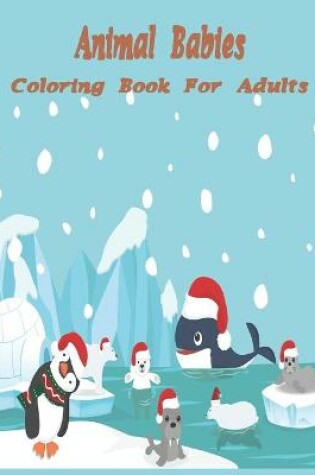 Cover of Animal Babies Coloring Book For Adults