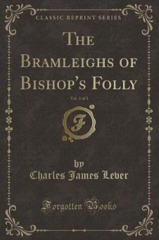Cover of The Bramleighs of Bishop's Folly, Vol. 3 of 3 (Classic Reprint)