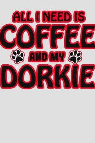 Cover of All I Need is Coffee and My Dorkie