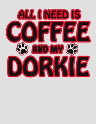 Book cover for All I Need is Coffee and My Dorkie