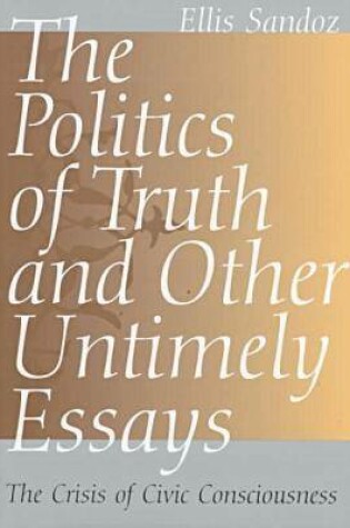 Cover of The Politics of Truth and Other Untimely Essays