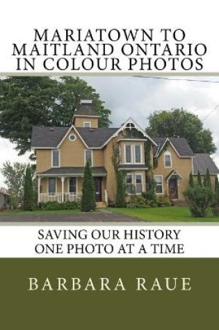Cover of Mariatown to Maitland Ontario in Colour Photos