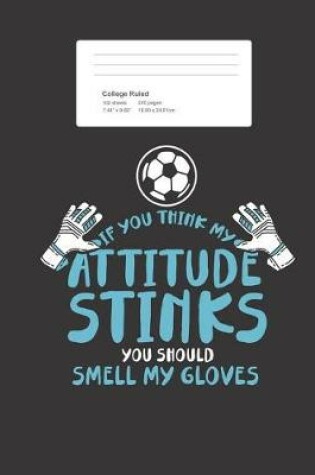 Cover of If You Think My Attitude Stinks You Should Smell My Gloves