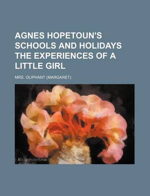 Book cover for Agnes Hopetoun's Schools and Holidays the Experiences of a Little Girl