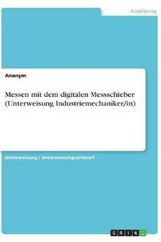 Cover of Messen mit dem digitalen Messschieber (Unterweisung Industriemechaniker/in)