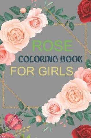 Cover of Rose Coloring Book For Girls