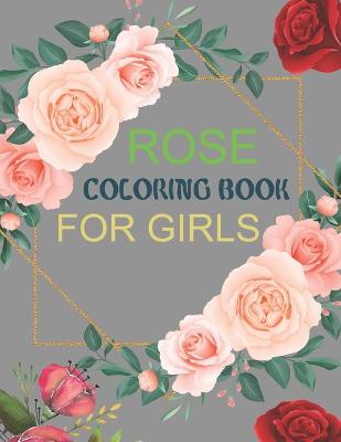 Book cover for Rose Coloring Book For Girls