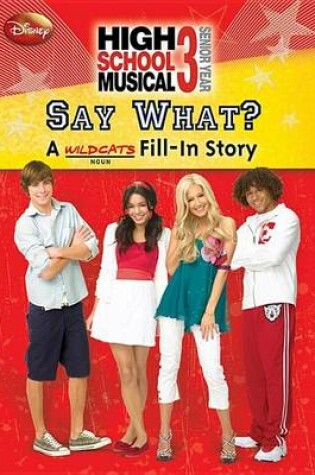 Cover of Disney High School Musical Say What? a Wildcats Fill-In Story