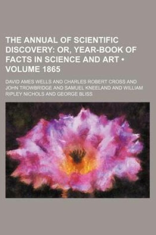 Cover of The Annual of Scientific Discovery (Volume 1865); Or, Year-Book of Facts in Science and Art