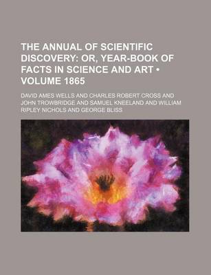 Book cover for The Annual of Scientific Discovery (Volume 1865); Or, Year-Book of Facts in Science and Art