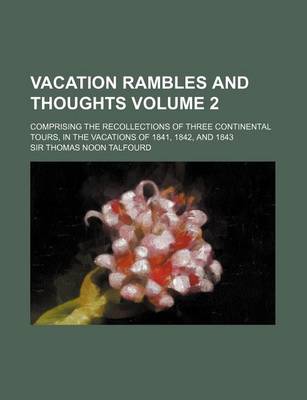 Book cover for Vacation Rambles and Thoughts Volume 2; Comprising the Recollections of Three Continental Tours, in the Vacations of 1841, 1842, and 1843