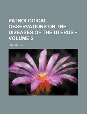 Book cover for Pathological Observations on the Diseases of the Uterus (Volume 2)