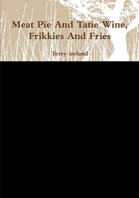 Book cover for Meat Pie and Tatie Wine, Frikkies and Fries