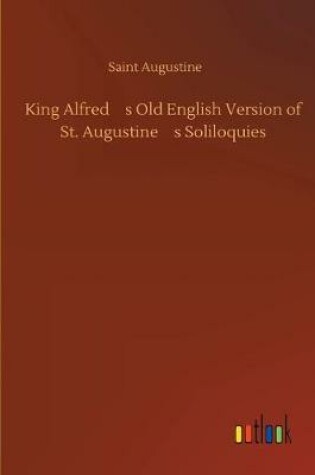 Cover of King Alfred's Old English Version of St. Augustine's Soliloquies