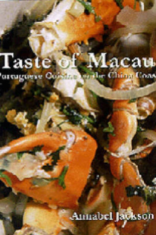 Cover of Taste of Macau – Portuguese Cuisine on the China Coast