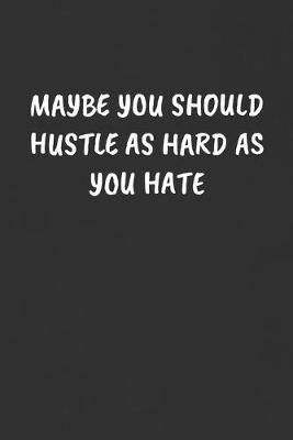 Book cover for Maybe You Should Hustle as Hard as You Hate