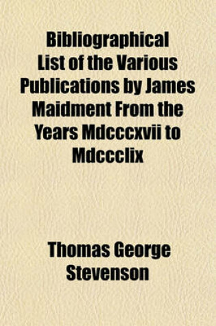 Cover of Bibliographical List of the Various Publications by James Maidment from the Years MDCCCXVII to MDCCCLIX