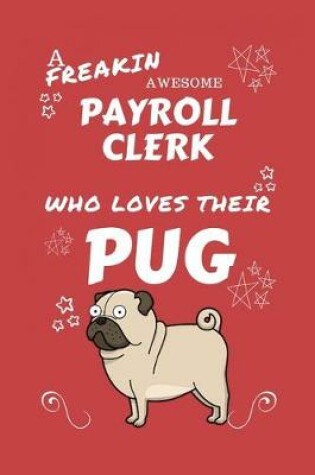 Cover of A Freakin Awesome Payroll Clerk Who Loves Their Pug