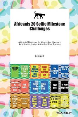 Book cover for Africanis 20 Selfie Milestone Challenges Africanis Milestones for Memorable Moments, Socialization, Indoor & Outdoor Fun, Training Volume 3