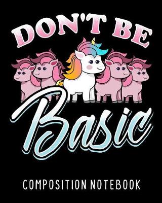 Book cover for Don't Be Basic Composition Notebook