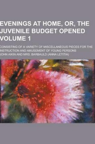 Cover of Evenings at Home, Or, the Juvenile Budget Opened; Consisting of a Variety of Miscellaneous Pieces for the Instruction and Amusement of Young Persons V