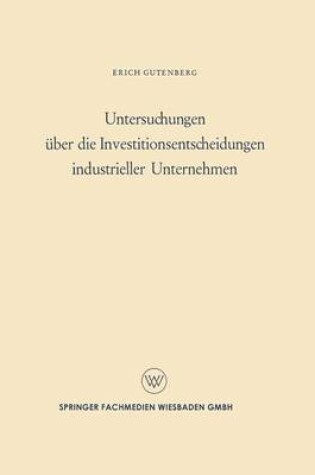 Cover of Untersuchungen über die Investitionsentscheidungen industrieller Unternehmen