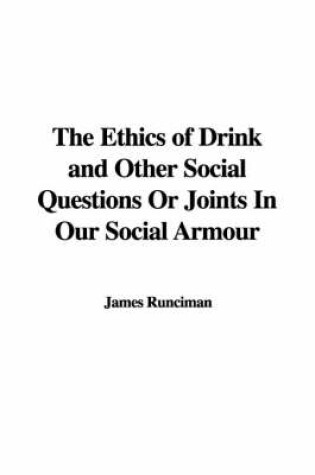 Cover of The Ethics of Drink and Other Social Questions or Joints in Our Social Armour