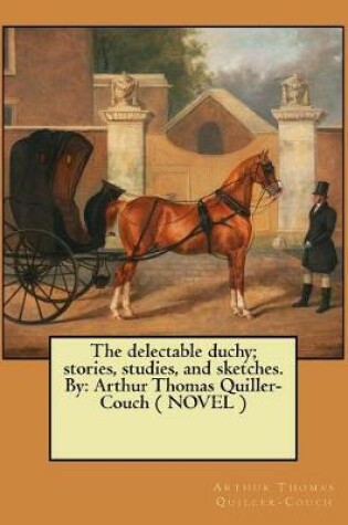 Cover of The delectable duchy; stories, studies, and sketches. By