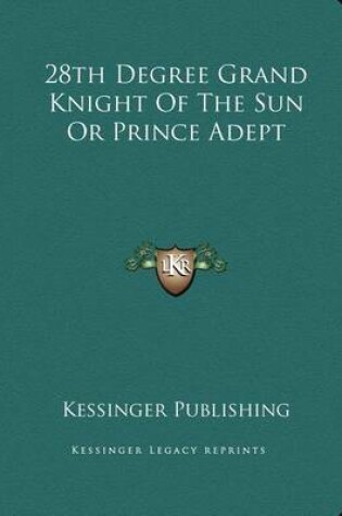 Cover of 28th Degree Grand Knight of the Sun or Prince Adept