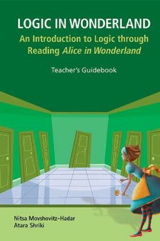 Cover of Logic In Wonderland: An Introduction To Logic Through Reading Alice's Adventures In Wonderland  - Teacher's Guidebook