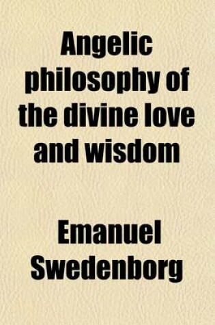 Cover of Angelic Philosophy of the Divine Love and Wisdom