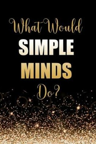 Cover of What Would Simple Minds Do?