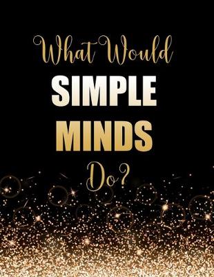 Book cover for What Would Simple Minds Do?