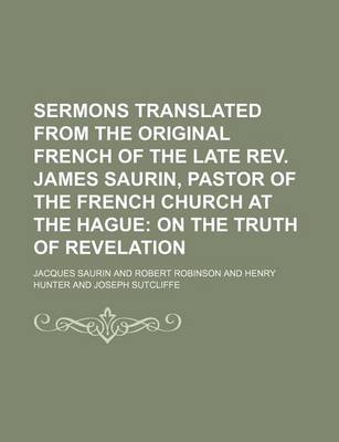 Book cover for Sermons Translated from the Original French of the Late REV. James Saurin, Pastor of the French Church at the Hague (Volume 2); On the Truth of Revelation