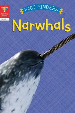 Cover of Reading Gems Fact Finders: Narwhals (Level 1)