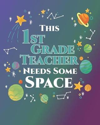 Book cover for This 1st Grade Teacher Needs Some Space