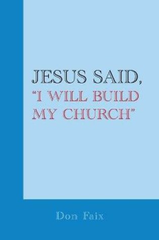 Cover of Jesus Said, I Will Build My Church