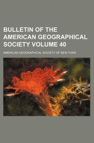 Cover of Bulletin of the American Geographical Society Volume 40