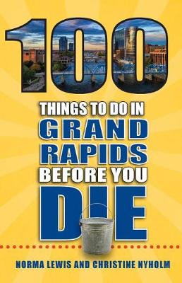Book cover for 100 Things to Do in Grand Rapids Before You Die