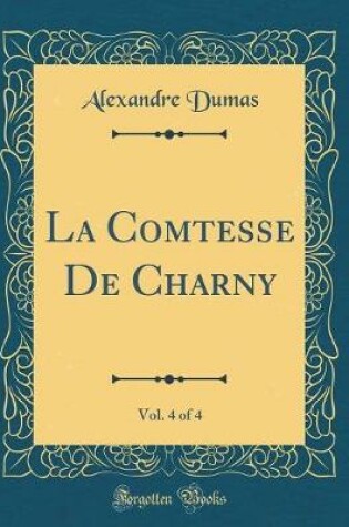 Cover of La Comtesse De Charny, Vol. 4 of 4 (Classic Reprint)